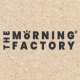 THE MORNING FACTORY