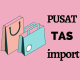 PUSAT TAS IMPORT TERBARU