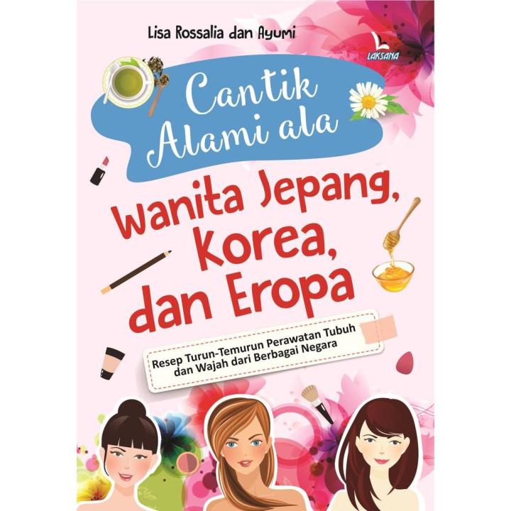 Buku Cantik Alami Ala Wanita Jepang- Korea- Dan Eropa - Laksana ...