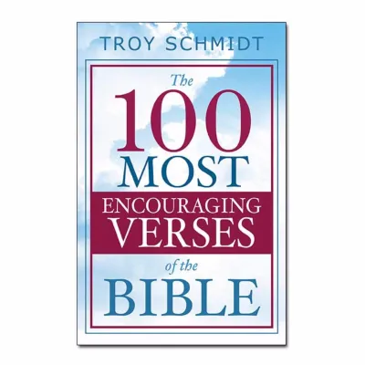 The 100 Most Encouraging Verses of the Bible - Devotional Book by Troy Schmidt