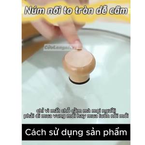 Núm Vung Nồi Thay Thế Đa Năng – Tay Cầm Nắp Nồi chịu nhiệt an toàn dễ lắp đặt không trơn trượt