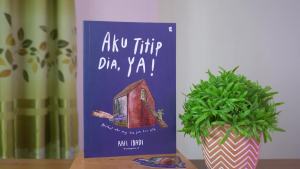 Buku Novel Aku Titip Dia Ya! : Perihal Aku Yang Tak Jadi Kau Pilih - Rafi Ibadi